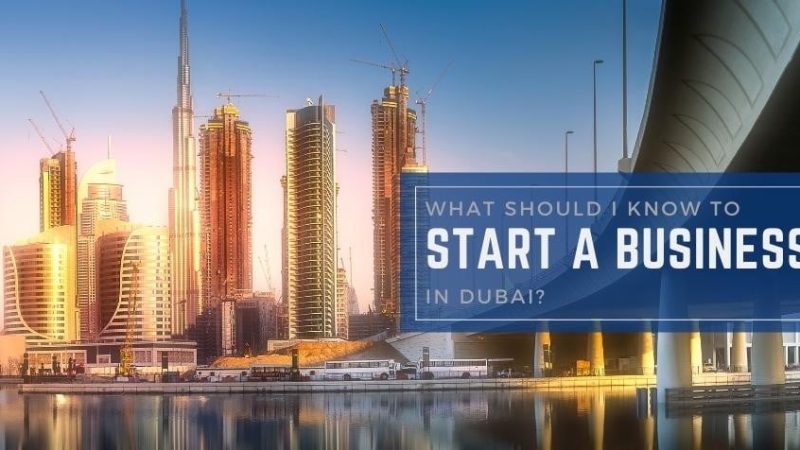 What Should I Know to Start a Business in Dubai?